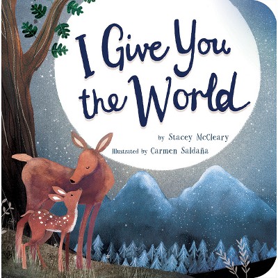 I Give You the World - by  Stacey McCleary (Board Book)