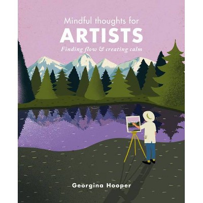 Mindful Thoughts for Artists - by  Georgina Hooper (Hardcover)