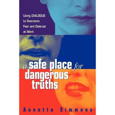 A Safe Place for Dangerous Truths - by  Annette Simmons (Paperback)