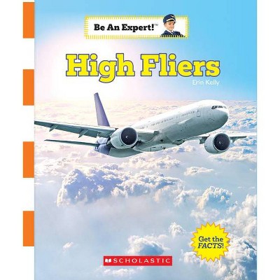 High Fliers (Be an Expert!) - by  Erin Kelly (Paperback)