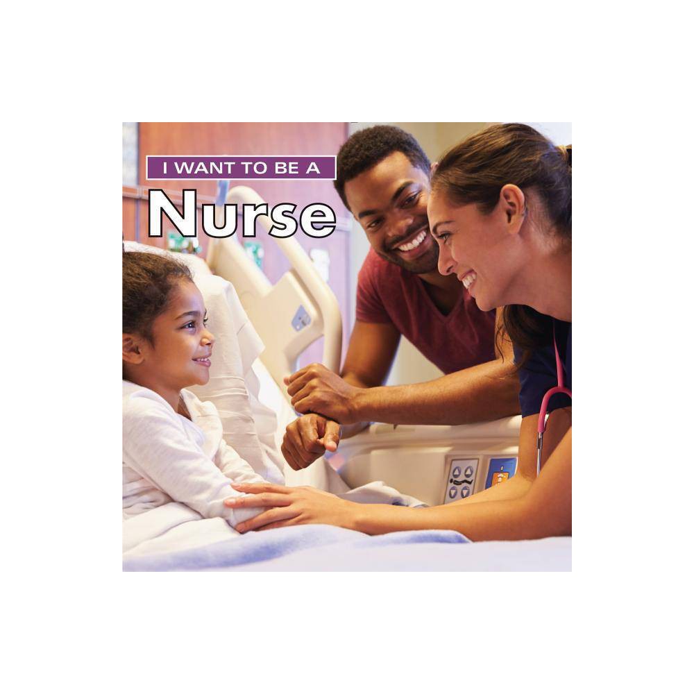 I Want to Be a Nurse - 2nd Edition by Dan Liebman (Hardcover)