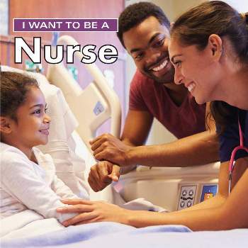 I Want to Be a Nurse - 2nd Edition by  Dan Liebman (Hardcover)
