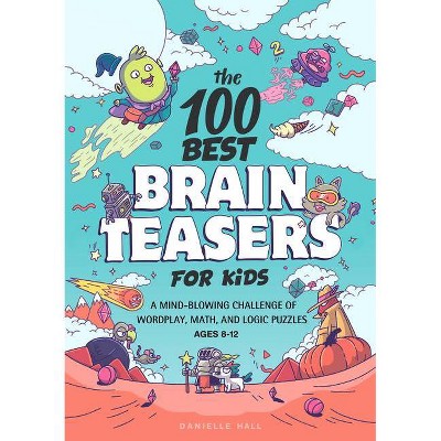 The 100 Best Brain Teasers for Kids - by  Danielle Hall (Paperback)