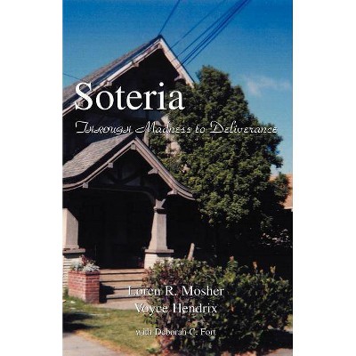 Soteria - by  Loren R Mosher Voyce Hendrix Fort & Loren R Mosher (Paperback)