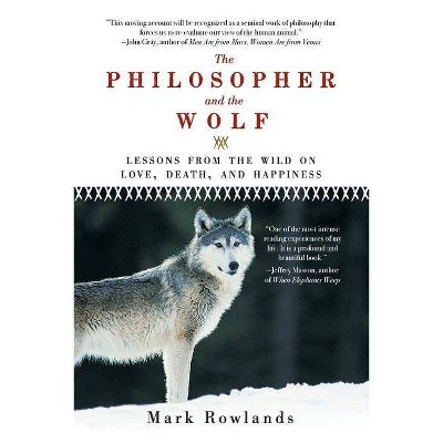 Philosopher and the Wolf - by  Mark Rowlands (Paperback)