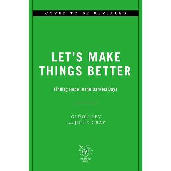 Let's Make Things Better - by  Gidon Lev & Julie Gray (Hardcover)