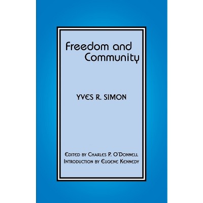 Freedom and Community - by  Yves R Simon (Hardcover)