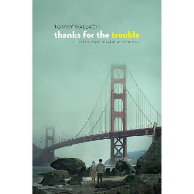 Thanks for the Trouble - by  Tommy Wallach (Paperback)