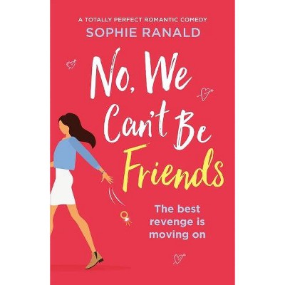 No, We Can't Be Friends - by  Sophie Ranald (Paperback)