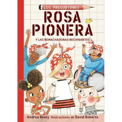 Rosa Pionera Y Las Remachadoras Rechinantes / Rosie Revere and the Raucous Riveters - (Los Preguntones / The Questioneers) by  Andrea Beaty