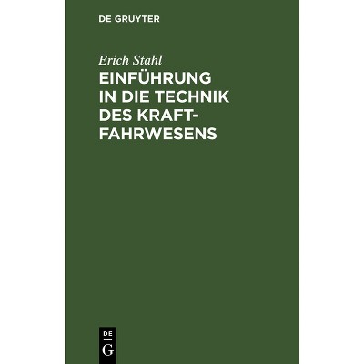 Einführung in Die Technik Des Kraftfahrwesens - by  Erich Stahl (Hardcover)