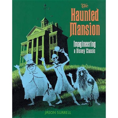 The Haunted Mansion - (Walt Disney Imagineering Book) by  Jason Surrell (Paperback)