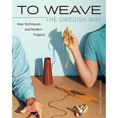 To Weave - The Swedish Way - by  Arianna Funk & Miriam Parkman (Hardcover)