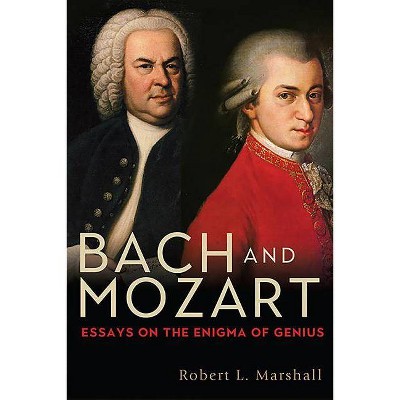 Bach and Mozart - (Eastman Studies in Music) by  Robert L Marshall & Robert L Robert L Marshal (Hardcover)