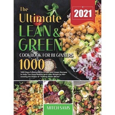 The Ultimate Lean and Green Cookbook for Beginners 2021 - by  Mitch Sams (Hardcover)