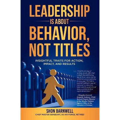 Leadership Is about Behavior, Not Titles - by  Shon Barnwell (Hardcover)