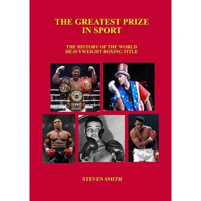 The Greatest Prize in Sport - by  Steven Smith (Paperback)