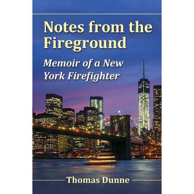 Notes from the Fireground - by  Thomas Dunne (Paperback)