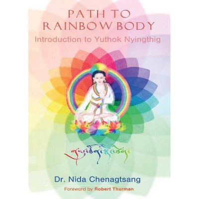 Path to Rainbow Body - Introduction to Yuthok Nyingthig - by  Nida Chenagtsang (Paperback)