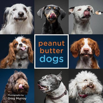 Peanut Butter Dogs - by  Greg Murray (Hardcover)