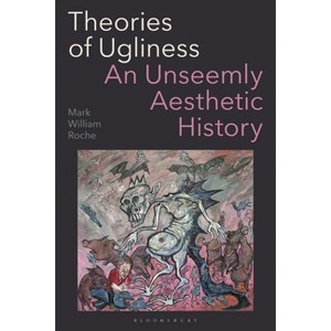 Theories of Ugliness - by  Mark William Roche (Hardcover) - 1 of 1