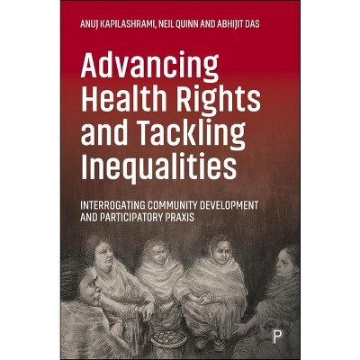 Advancing Health Rights Through Community Development & Pp - by Neil Quinn & Anuj Kapilashrami