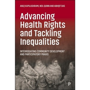Advancing Health Rights Through Community Development & Pp - by Neil Quinn & Anuj Kapilashrami - 1 of 1
