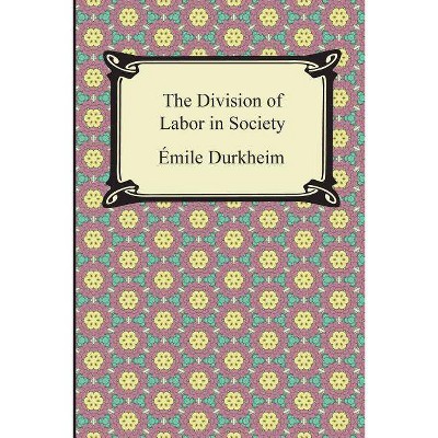 The Division of Labor in Society - Annotated by  Emile Durkheim (Paperback)