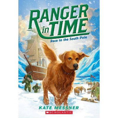 Race to the South Pole (Ranger in Time #4), 4 - by  Kate Messner (Paperback)