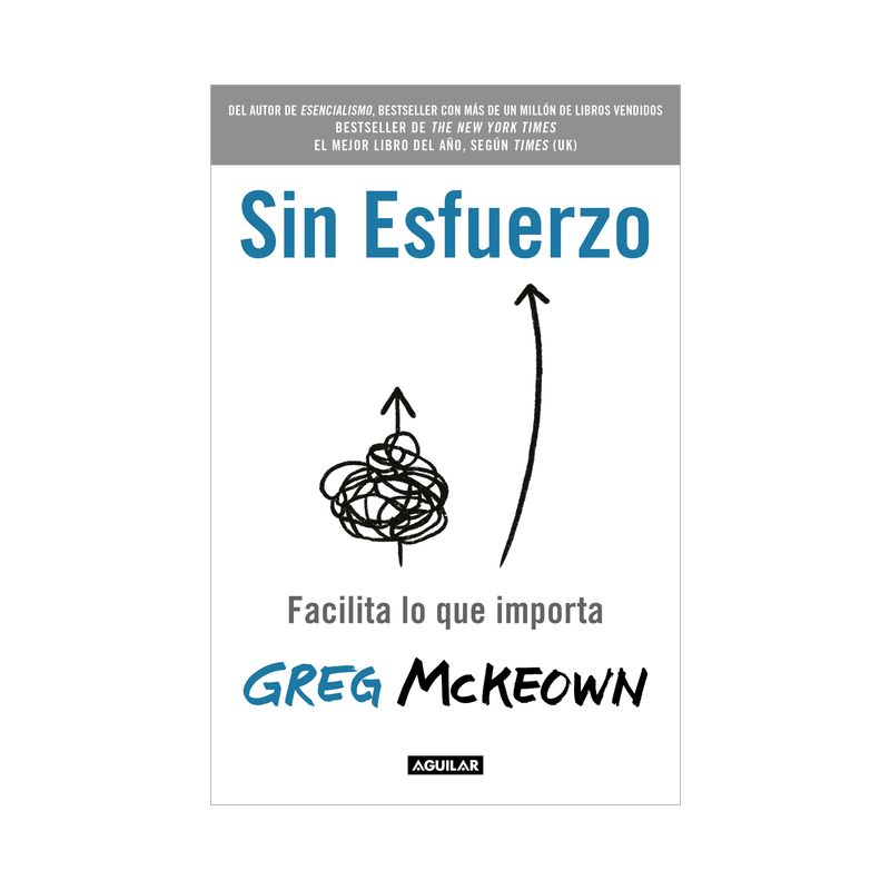 Sin Esfuerzo: Facilita Lo Que Importa / Effortless: Make It Easier to Do What M Atters Most - by  Greg McKeown (Paperback), 1 of 2