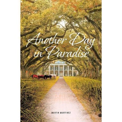 Another Day in Paradise - by  Martin Martinez (Paperback)