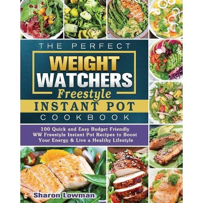 The Perfect Weight Watchers Freestyle Instant Pot Cookbook - by  Sharon Lowman (Paperback)