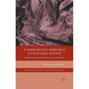 A Therapeutic Approach to Teaching Poetry - (Education, Psychoanalysis, and Social Transformation) by  T Williams (Paperback) - 1 of 1