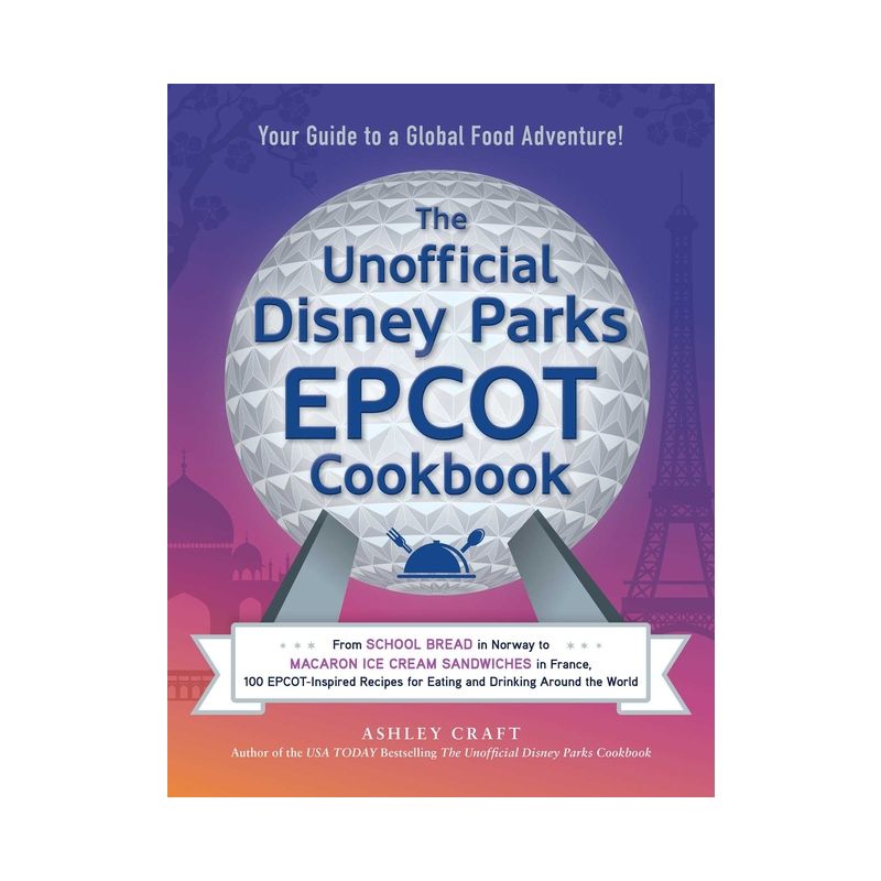 The Unofficial Disney Parks EPCOT Cookbook - (Unofficial Cookbook) by Ashley Craft (Hardcover), 1 of 2