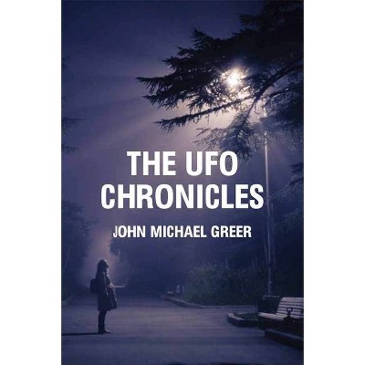 The UFO Chronicles - by  John Michael Greer (Paperback)