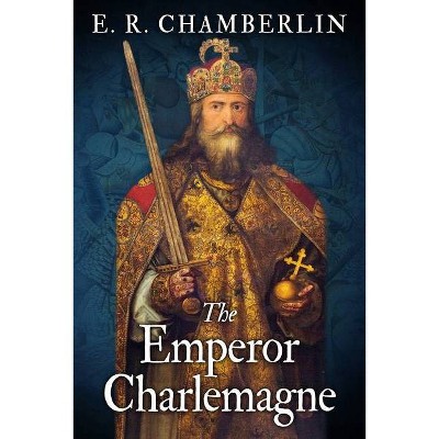 The Emperor Charlemagne - by  E R Chamberlin (Paperback)