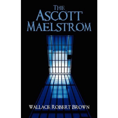 The Ascott Maelstrom - by  Wallace Robert Brown (Paperback)