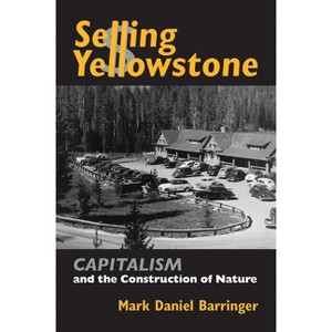 Selling Yellowstone - (Development of Western Resources) by  Mark Daniel Barringer (Hardcover) - 1 of 1