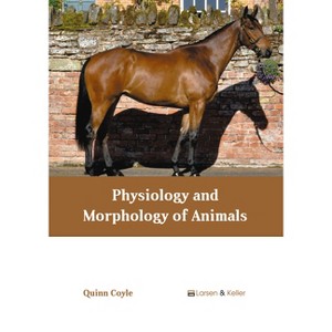 Physiology and Morphology of Animals - by  Quinn Coyle (Hardcover) - 1 of 1