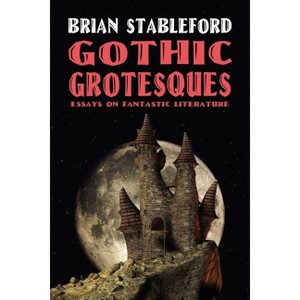 Gothic Grotesques - by  Brian Stableford (Paperback) - 1 of 1