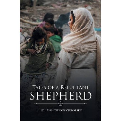 Tales of a Reluctant Shepherd - by  Dori Peterson Zubizarreta (Paperback)