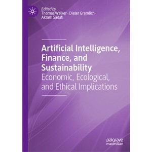 Artificial Intelligence, Finance, and Sustainability - by  Thomas Walker & Dieter Gramlich & Akram Sadati (Hardcover) - 1 of 1