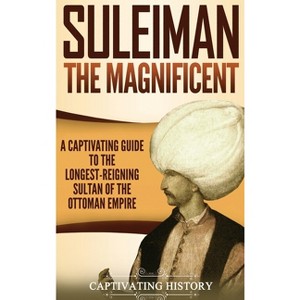 Suleiman the Magnificent - by  Captivating History (Hardcover) - 1 of 1
