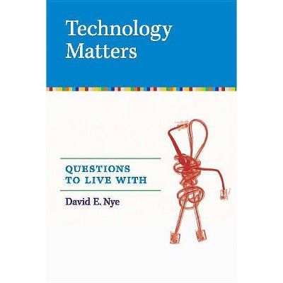 Technology Matters - (Mit Press) by  David E Nye (Paperback)