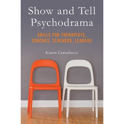 Show and Tell Psychodrama - by  Karen Carnabucci (Paperback)