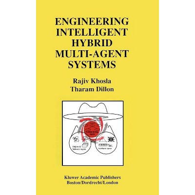 Engineering Intelligent Hybrid Multi-Agent Systems - by  Rajiv Khosla (Hardcover)