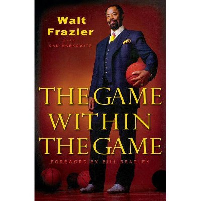 The Game Within the Game - by  Walt Frazier (Paperback)