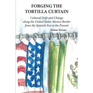 Forging the Tortilla Curtain - by  Thomas Torrans (Paperback) - 1 of 1