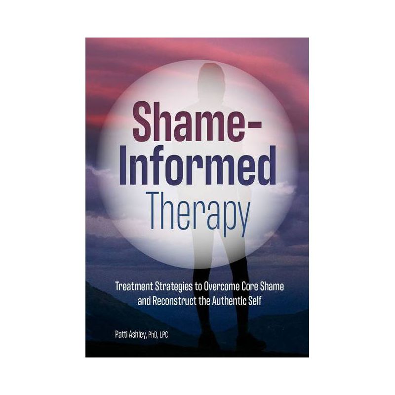 Shame-Informed Therapy - by  Patti Ashley (Paperback), 1 of 2
