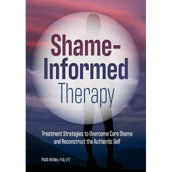 Shame-Informed Therapy - by  Patti Ashley (Paperback)